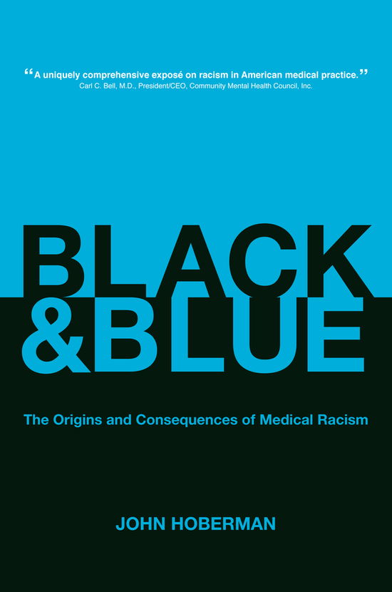 Cover for John Hoberman · Black and Blue: The Origins and Consequences of Medical Racism (Hardcover Book) (2012)