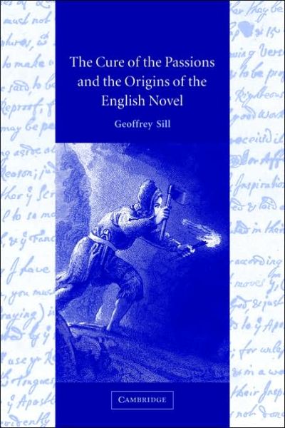 Cover for Sill, Geoffrey (Rutgers University, New Jersey) · The Cure of the Passions and the Origins of the English Novel (Paperback Book) (2006)