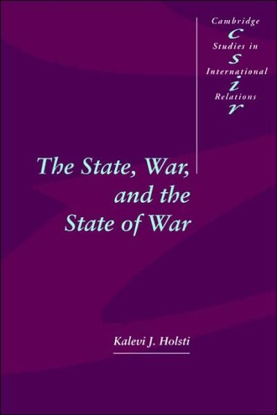 Cover for Holsti, Kalevi J. (University of British Columbia, Vancouver) · The State, War, and the State of War - Cambridge Studies in International Relations (Paperback Book) (1996)