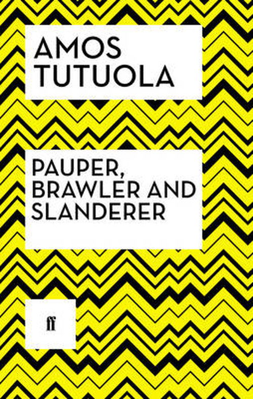 Pauper, Brawler and Slanderer - Amos Tutuola - Książki - Faber & Faber - 9780571316908 - 3 lipca 2014