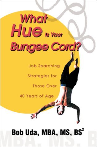 Cover for Robert Uda · What Hue is Your Bungee Cord?: Job Searching Strategies for Those over 40 Years of Age (Pocketbok) (2003)