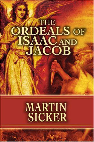 The Ordeals of Isaac and Jacob - Martin Sicker - Books - iUniverse, Inc. - 9780595428908 - February 9, 2007