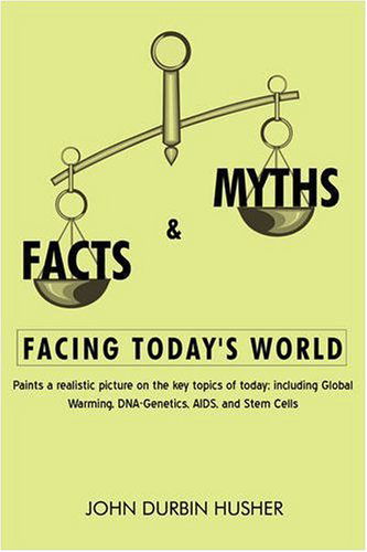 Cover for John Husher · Facts &amp; Myths Facing Today's World: Paints a Realistic Picture on the Key Topics of Today; Including Global Warming, Dna-genetics, Aids, and Stem Cells (Paperback Book) (2008)