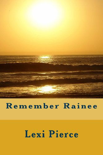 Cover for Lexi Pierce · Remember Rainee (Paperback Book) [First edition] (2013)