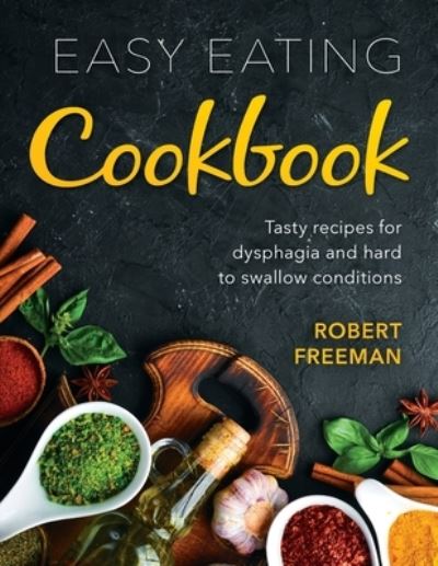 Cover for Robert Freeman · Easy Eating Cookbook: Tasty recipes for dysphagia and hard to swallow conditions (Paperback Book) (2021)