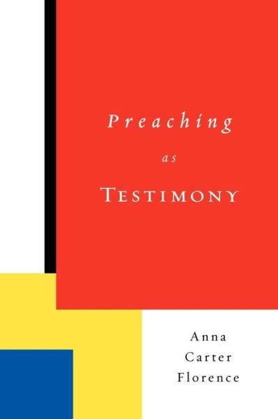 Cover for Anna Carter Florence · Preaching as Testimony (Paperback Book) [Annotated edition] (2007)