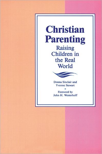 Yvonne Stewart · Christian Parenting: Raising Children in the Real World (Paperback Book) [1st United States Ed edition] (1992)