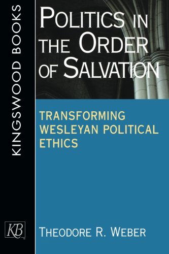 Cover for Theodore R. Weber · Politics in the Order of Salvation: Transforming Wesleyan Political Ethics (Paperback Book) (2001)