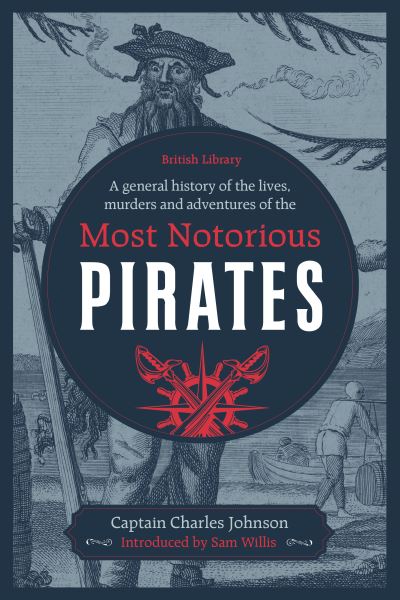 Cover for Captain Charles Johnson · A General History of the Lives, Murders and Adventures of the Most Notorious Pirates (Hardcover Book) (2020)