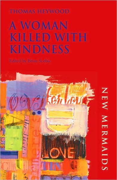 A Woman Killed With Kindness - New Mermaids - Thomas Heywood - Books - Bloomsbury Publishing PLC - 9780713666908 - March 31, 2003