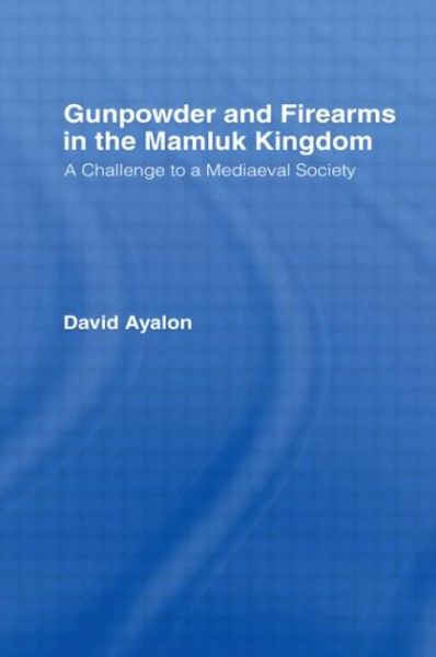 Cover for David Ayalon · Gunpowder and Firearms in the Mamluk Kingdom: A Challenge to Medieval Society (1956) (Inbunden Bok) [2 Rev edition] (1979)