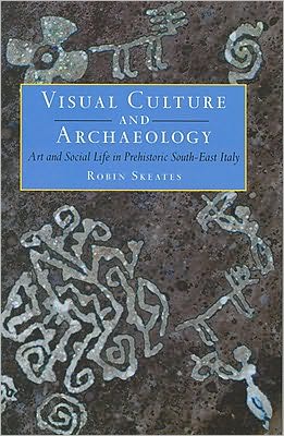 Cover for Robin Skeates · Visual Culture and Archaeology: Art and Social Life in Prehistoric South-East Italy (Hardcover Book) (2005)