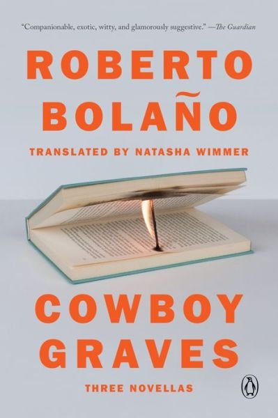 Cowboy Graves: Three Novellas - Roberto Bolano - Books - Penguin Publishing Group - 9780735222908 - February 15, 2022