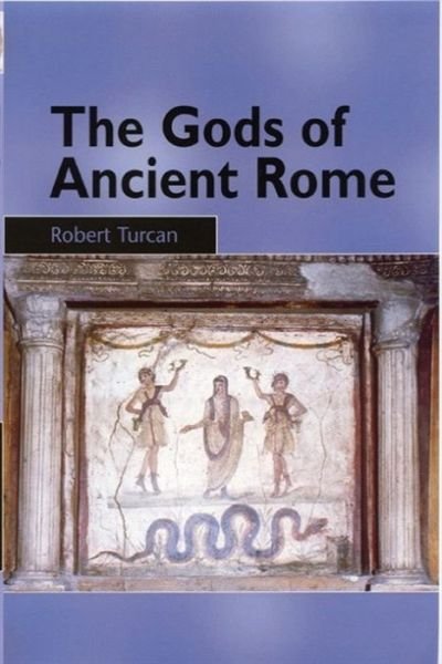 The Gods of Ancient Rome: Religion in Everyday Life from Archaic to Imperial Times - Robert Turcan - Bücher - Edinburgh University Press - 9780748613908 - 18. Oktober 2000