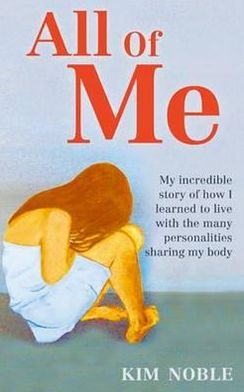 Cover for Kim Noble · All Of Me: My incredible true story of how I learned to live with the many personalities sharing my body (Paperback Book) (2011)