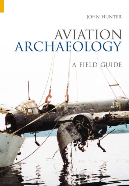 Cover for John Hunter · Aviation Archaeology: A Field Guide (Paperback Book) (2004)