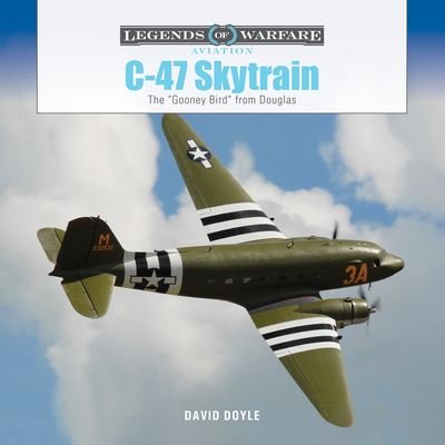 C-47 Skytrain: The "Gooney Bird" from Douglas - Legends of Warfare: Aviation - David Doyle - Bücher - Schiffer Publishing Ltd - 9780764367908 - 28. März 2024