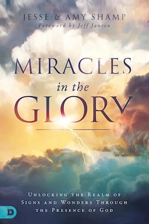 Miracles in the Glory Unlocking the Realm of Signs and Wonders Through the Presence of God - Amy Shamp - Books - Destiny Image - 9780768442908 - November 20, 2018