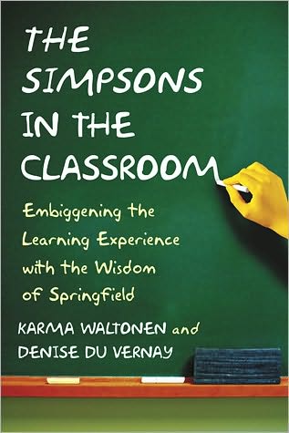 Cover for Karma Waltonen · The Simpsons in the Classroom: Embiggening the Learning Experience with the Wisdom of Springfield (Paperback Book) (2010)