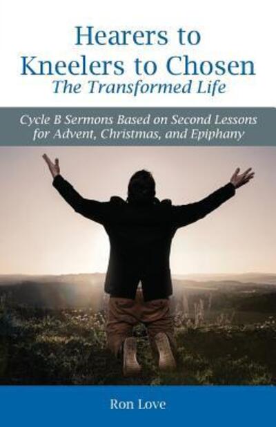 Cover for Ron Love · Hearers to Kneelers to Chosen The Transformed Life (Paperback Book) (2017)