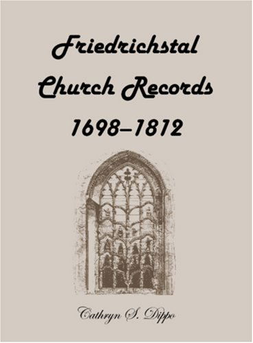 Cover for Cathryn S. Dippo · Friedrichstal Church Records, 1698-1812 (Paperback Bog) (2009)