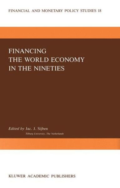 Cover for Jac J Sijben · Financing the World Economy in the Nineties - Financial and Monetary Policy Studies (Gebundenes Buch) [1989 edition] (1989)