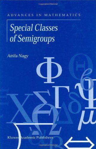 A. Nagy · Special Classes of Semigroups - Advances in Mathematics (Hardcover Book) [2001 edition] (2001)