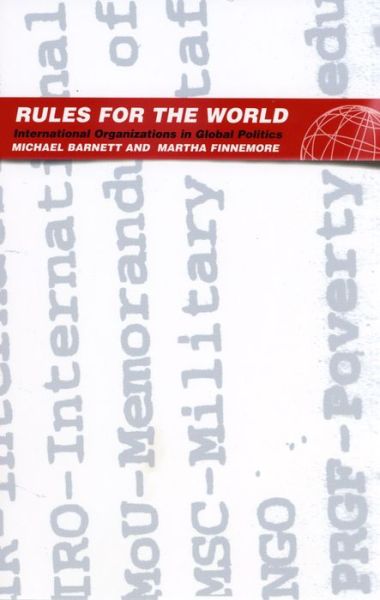 Rules for the World: International Organizations in Global Politics - Michael Barnett - Books - Cornell University Press - 9780801440908 - October 12, 2004