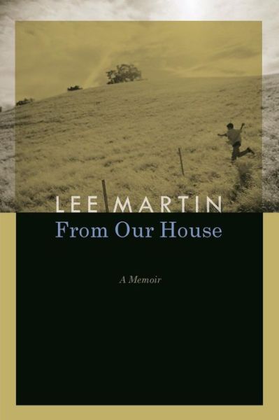 From Our House: A Memoir - Lee Martin - Książki - University of Nebraska Press - 9780803222908 - 1 kwietnia 2009