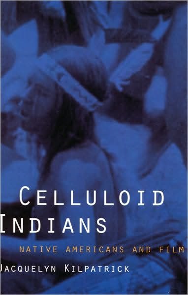 Cover for Neva Jacquelyn Kilpatrick · Celluloid Indians: Native Americans and Film (Paperback Book) (1999)