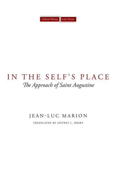 Cover for Jean-Luc Marion · In the Self's Place: The Approach of Saint Augustine - Cultural Memory in the Present (Hardcover bog) (2012)