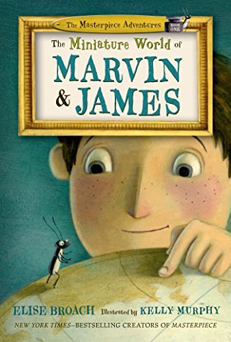 Cover for Elise Broach · The Miniature World of Marvin &amp; James - The Masterpiece Adventures (Gebundenes Buch) (2014)
