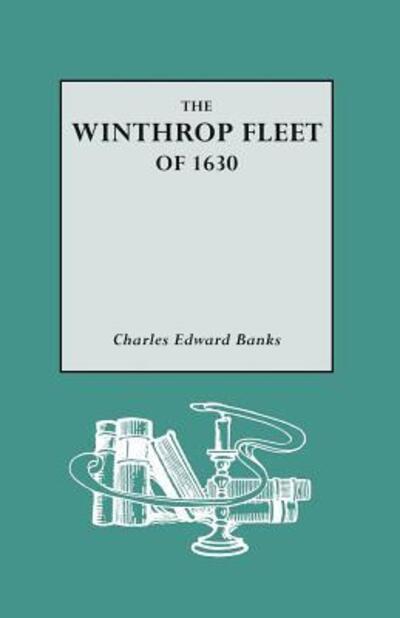 The Winthrop Fleet of 1630 - Charles E. Banks - Livres - Genealogical Publishing Company - 9780806320908 - 14 mai 2009