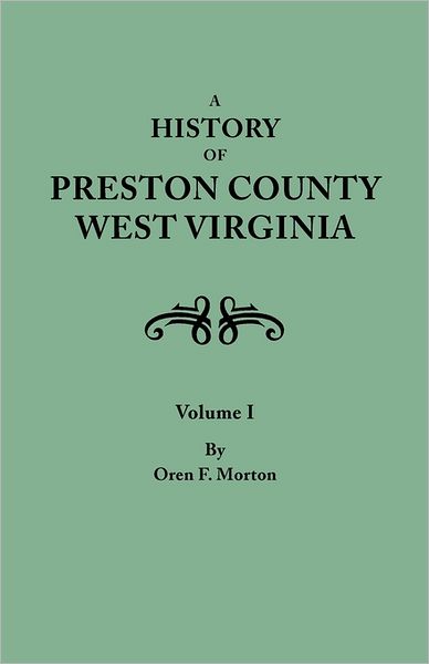 Cover for Oren Frederic Morton · A History of Preston County, West Virginia. in Two Volumes. Volume I (Taschenbuch) (2011)