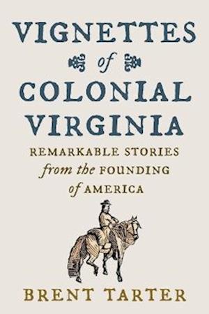 Cover for Brent Tarter · Vignettes of Colonial Virginia: Remarkable Stories from the Founding of America (Hardcover Book) (2025)
