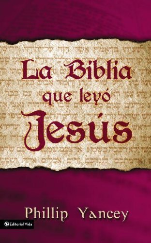 Cover for Philip Yancey · La Biblia Que Leyo Jesus (Pocketbok) (2003)