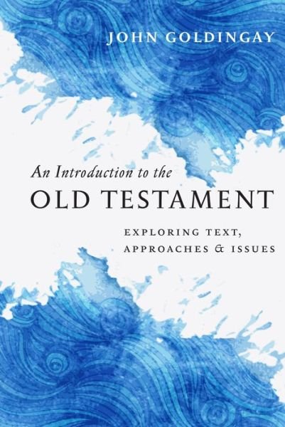 An Introduction to the Old Testament: Exploring Text, Approaches Issues - John Goldingay - Books - IVP Academic - 9780830840908 - October 1, 2015