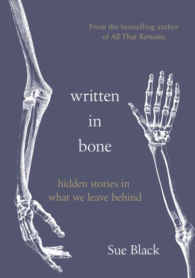 Cover for Professor Sue Black · Written In Bone: hidden stories in what we leave behind (Hardcover Book) (2020)