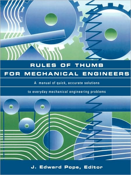 Cover for Pope, J. Edward (J. Edward Pope holds a Ph.D. in aeronautical and astronautical engineering from Purdue University. He has over twenty years of experience in the gas turbine industry, specializing in heat transfer, fatigue, and stress analysis.) · Rules of Thumb for Mechanical Engineers (Paperback Book) (1996)