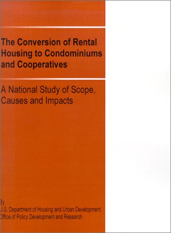 The Conversion of Rental Housing to Condominiums and Cooperatives: A National Study of Scope, Causes and Impacts - Us Department of Housing and Urban Devel - Books - Books for Business - 9780894990908 - November 1, 2001