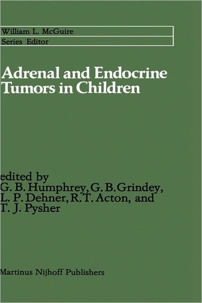 Cover for G Bennett Humphrey · Adrenal and Endocrine Tumours in Children: Adrenal Cortical Carcinoma and Multiple Endocrine Neoplasia - Cancer Treatment and Research (Hardcover Book) (1983)