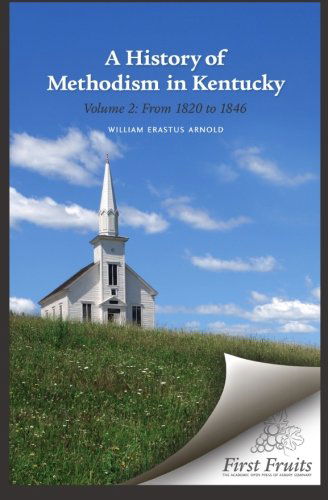 Cover for William Erastus Arnold · A History of Methodism in Kentucky Vol. 2 from 1820 to 1846 (Volume 2) (Paperback Book) (2012)