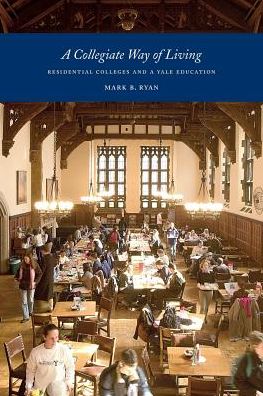 Cover for Mark Ryan · A Collegiate Way of Living: Residential Colleges and a Yale Education (Paperback Book) (2015)