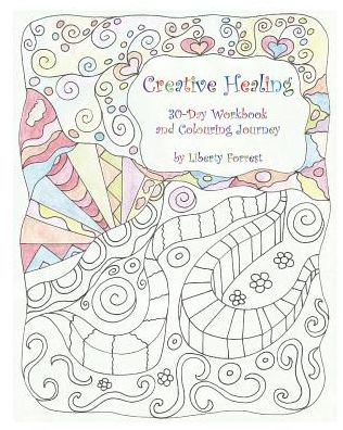 Cover for Liberty Forrest · Creative Healing 30-Day Workbook and Colouring Journey (Pocketbok) (2016)