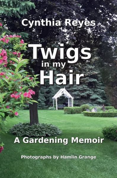 Cover for Cynthia Reyes · Twigs in my Hair (Hardcover Book) (2019)