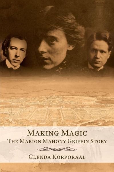 Cover for Glenda Korporaal · Making Magic: the Marion Mahony Griffin Story (Paperback Book) (2015)