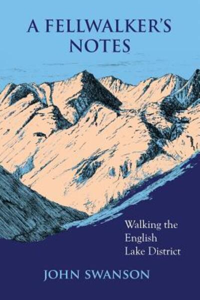 A Fellwalker's Notes: Walking the English Lake District - John Swanson - Books - Green Path Publishing - 9780993536908 - June 1, 2016