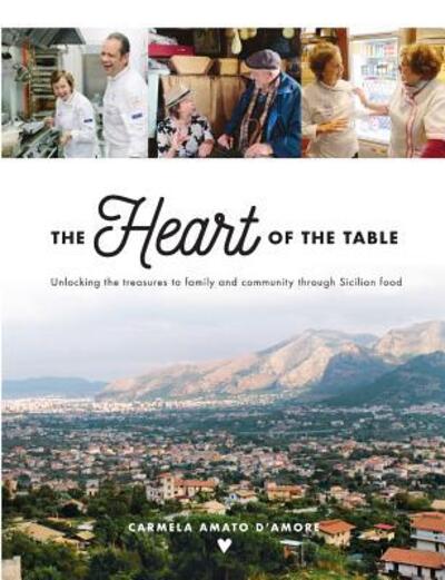 Cover for Carmela Amato D'Amore · The Heart of the Table: Unlocking the treasures to family and community through Sicilian food (Pocketbok) (2018)