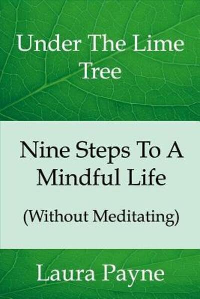 Cover for Ms Laura Payne · Nine Steps To A Mindful Life : Under The LIme Tree (Paperback Bog) (2016)