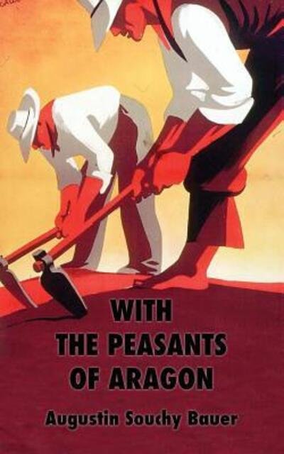 With the Peasants of Aragon - Augustin Souchy - Boeken - Theory and Practice - 9780995660908 - 6 maart 2017